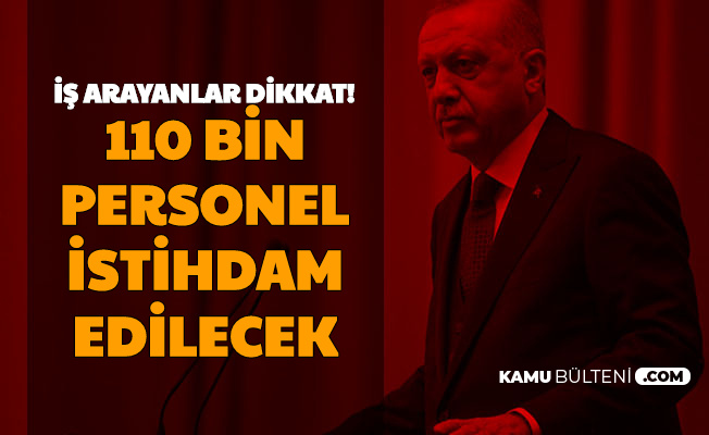 Erdoğan Açıkladı: 110 Bin Personel Alımı Yapılacak