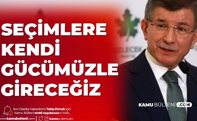 Gelecek Partisi Genel Başkanı Ahmet Davutoğlu: Seçim Hangi Tarihte Yapılırsa Yapılsın, Kendi Gücümüzle Katılacağız Gelecek Partisi Genel Başkanı Ahmet Davutoğlu: Seçim Hangi Tarihte Yapılırsa Yapılsın, Kendi Gücümüzle Katılacağız