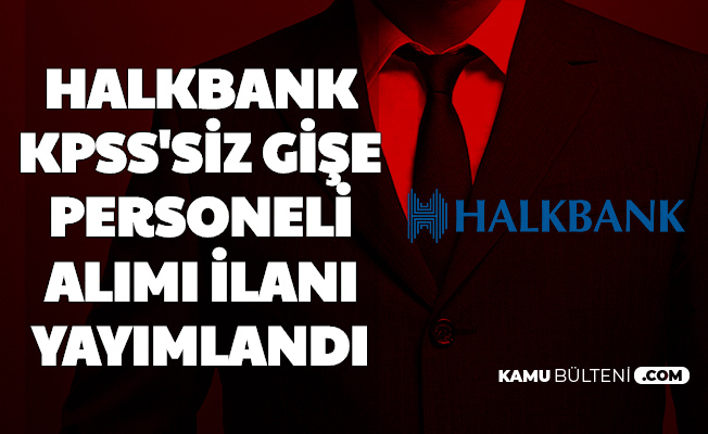 halkbank kpss siz banko hizmetleri asistani alimi basvurusu basladi