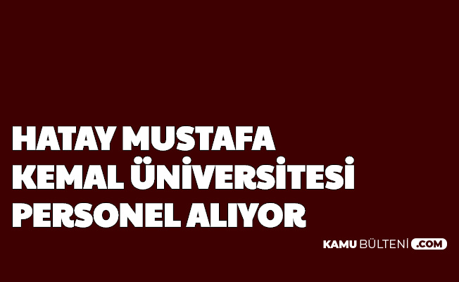Hatay Mustafa Kemal Universitesi 46 Personel Alimi Yapiyor