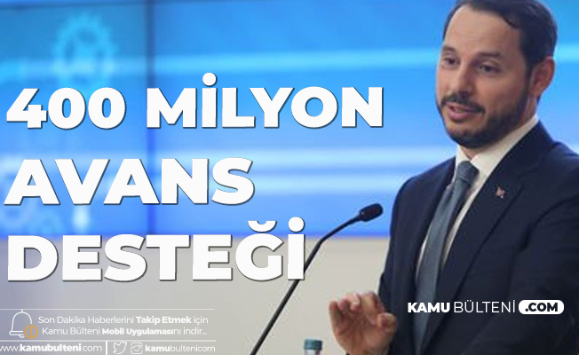 Hazine ve Maliye Bakanı Albayrak: 400 Milyon TL Avans Desteğinde Bulunduk