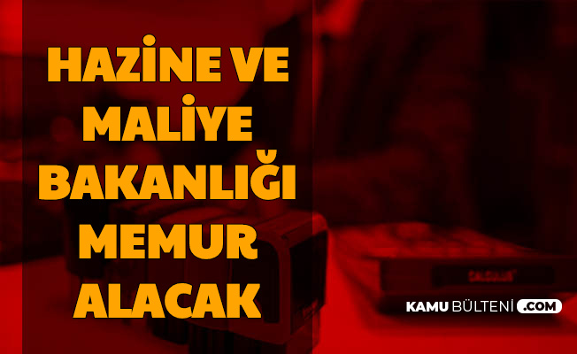 Hazine ve Maliye Bakanlığı Memur Alıyor: Son Başvuru 30 Haziran 2020