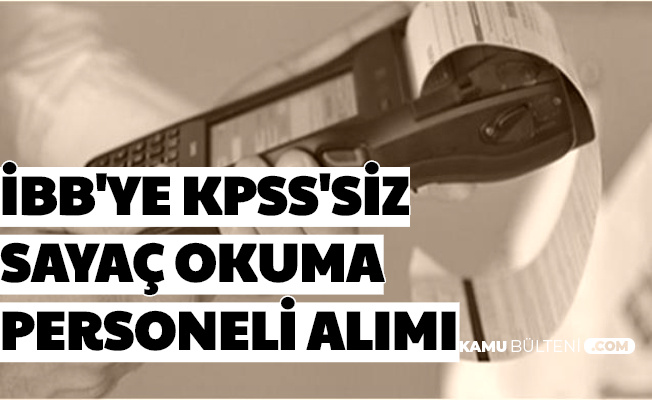 Ibb Ye En Az Lise Mezunu Sayac Okuma Personeli Alimi Iste Ibb Kariyer Basvuru Sartlari