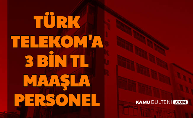 Iskur Da Yayimlandi Turk Telekom A 3 Bin Tl Maasla Personel Alimi