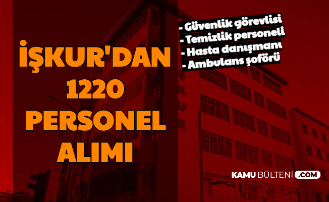 Iskur Dan 1220 Personel Alimi Guvenlik Gorevlisi Ambulans Soforu Temizlik Personeli Hizmetli