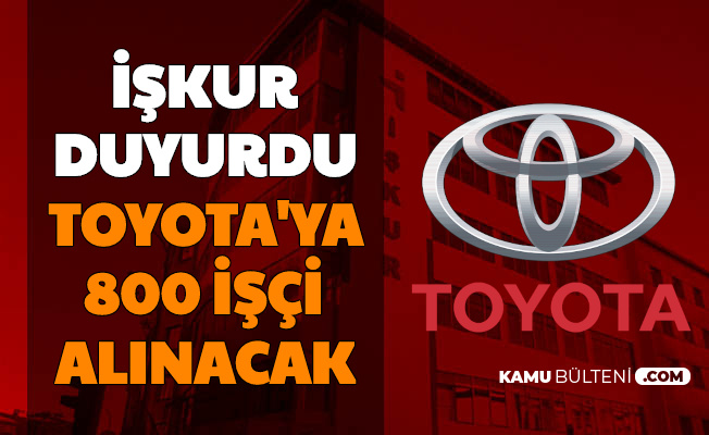 İŞKUR Duyurdu: Toyota'ya 800 Bin İşçi Alımı Yapılacak-İşte Toyota İş İlanları Başvuru Şartları ve Şekli