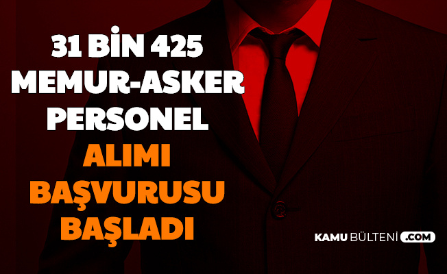 Kamuya 31 Bin 425 Personel Asker ve Memur Alımı Başvurusu Başladı