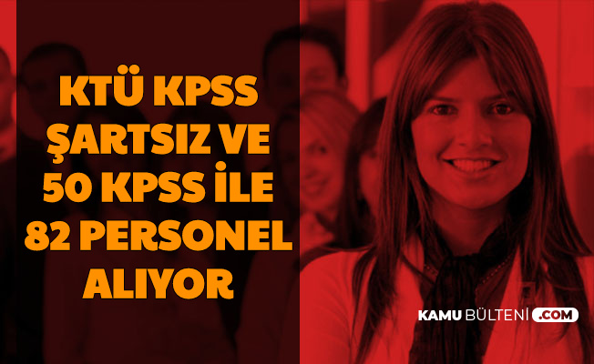 KTÜ KPSS'siz ve 50 KPSS ile 82 Personel Alımı Yapıyor