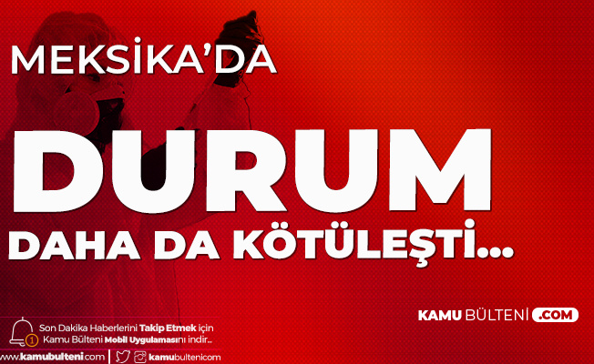 Meksika'da Koronavirüs Paniği! 24 Saatte : Ölü Sayısı 1092