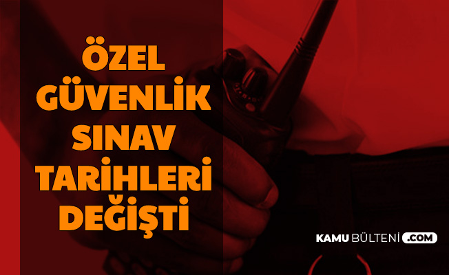 Özel Güvenlik sınav Tarihleri Değişti-İşte ÖGG Yeni Sınav Tarihleri 2020