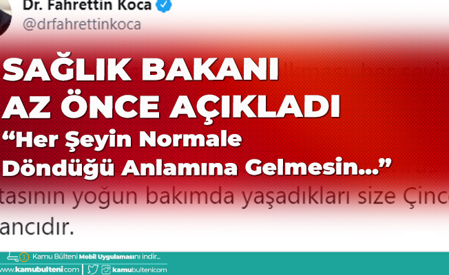 Sağlık Bakanı Koca Az Önce Paylaştı: Her Şeyin Normale Döndüğü Anlamına Gelmesin