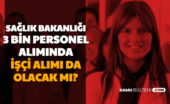 Sağlık Bakanlığı 3 Bin Personel Alımı Yapacak: İşçi Alımı Olacak mı?