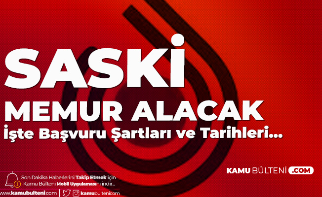 SASKİ Memur Alımı için Başvuru Tarihleri ve Şartları