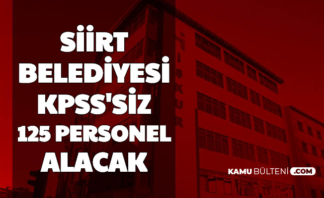 Siirt Belediyesi 125 Kpss Siz Personel Alacak Sayac Okuma Personeli Buro Personeli Muhendis Isci
