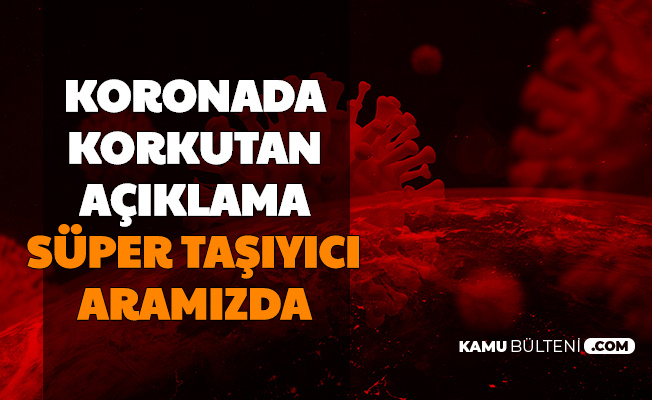 Son Dakika: Koronada Süper Taşıyıcı Aramızda
