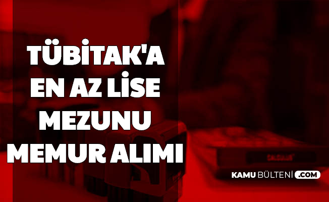 TÜBİTAK'a En Az Lise Mezunu Memur Alımı: Başvuru İŞKUR'dan Başladı