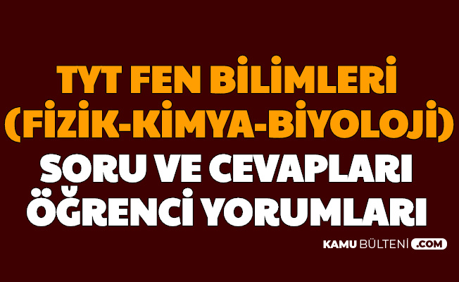 Tyt Fen Bilimleri Testi Sorulari Cevaplari Yorumlari Fizik Kimya Biyoloji Testi Kolay Miydi Zor Muydu