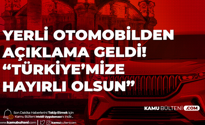 Yerli Otomobil Hakkında Yeni Açıklama: Türkiye'mize Hayırlı Olsun Yerli Otomobil Hakkında Yeni Açıklama: Türkiye'mize Hayırlı Olsun