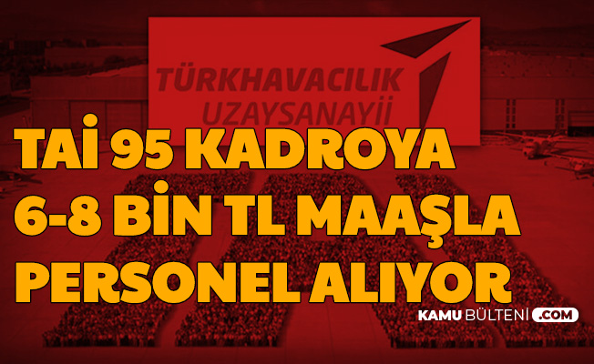 yuksek maas verilecek tai 95 pozisyona personel alimi yapacagini duyurdu
