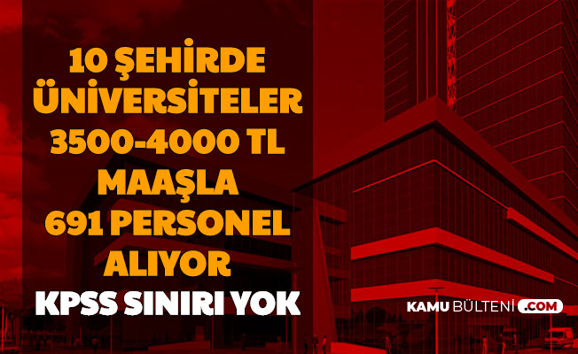10 Sehirde Universitelere 3500 4000 Tl Maasla 691 Personel Alimi Yapiliyor Kpss Puan Siniri Yok