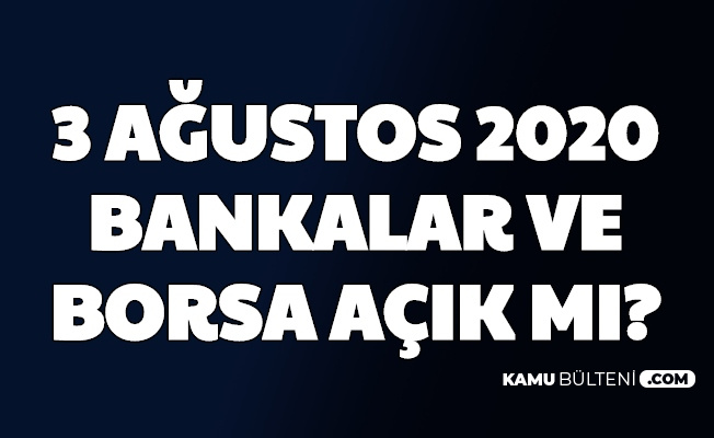 3 Ağustos Pazartesi Bankalar , Borsa İstanbul Açık mı? EFT, Hisse İşlemleri Ne Zaman Yapılacak?