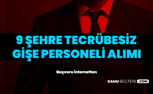 9 Sehirde Banka Subelerine Tecrubesiz Gise Yetkilisi Ve Gise Yetkili Yardimcisi Alimi Basladi