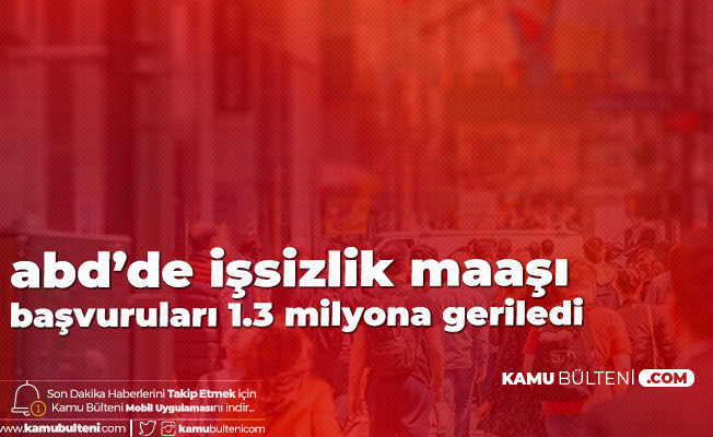 ABD'de İşsizlik Başvuruları 10 Bin Azalarak 1.3 Milyon Oldu ABD'de İşsizlik Başvuruları 10 Bin Azalarak 1.3 Milyon Oldu