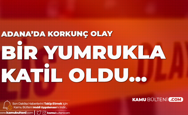 Adana'da Korkunç Olay: Bir Yumruk Attı , Katil Oldu... Adana'da Korkunç Olay: Bir Yumruk Attı , Katil Oldu...