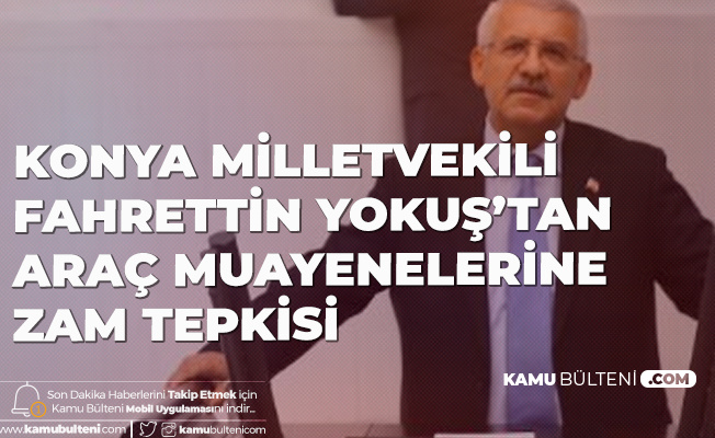 Araç Sahiplerinin Zam Tepkisine Konya Milletvekili Fahrettin Yokuş'tan Destek: Enflasyon Ortadayken!