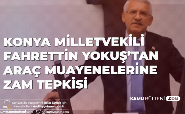 Araç Sahiplerinin Zam Tepkisine Konya Milletvekili Fahrettin Yokuş'tan Destek: Enflasyon Ortadayken! Araç Sahiplerinin Zam Tepkisine Konya Milletvekili Fahrettin Yokuş'tan Destek: Enflasyon Ortadayken!