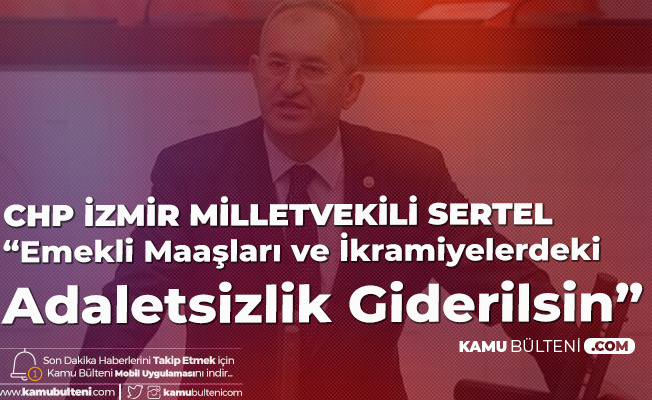 Atila Sertel Den Emekli Maaslari Ve Ikramiye Odemeleriyle Ilgili Cagri
