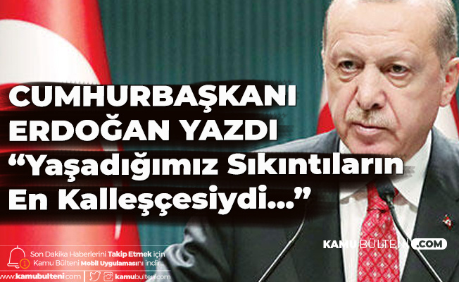 Cumhurbaskani Erdogan Hurriyet Gazetesi Icin Yazdi 15 Temmuz Sikintilarin En Kallescesiydi