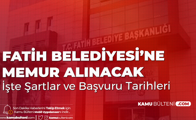 Fatih Belediyesi Memur Alimi Basvuru Tarihleri Ve Sartlari