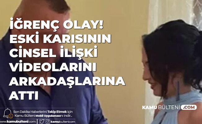 Igrenc Olay Eski Esinin Yatak Odasi Goruntulerini Arkadaslarina Gonderdi