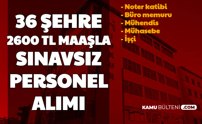 Iskur Dan 36 Sehre Sinavsiz 2600 Tl Maasla Personel Alimi Basladi Noter Katibi Muhendis Sofor Isci Muhasebeci Buro Memuru