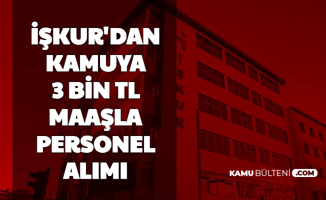 Iskur Dan Kamu Is Ilanlari 3 Bin Tl Maasla Personel Alimi