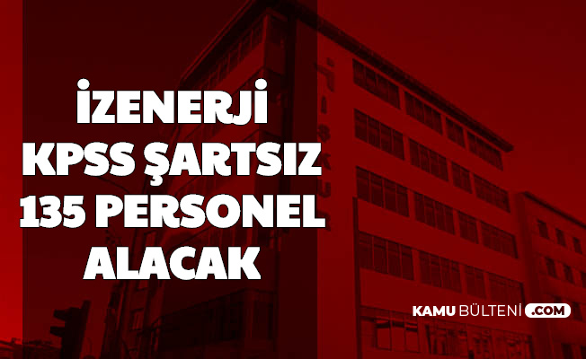 izenerji kpss siz 135 personel alimi yapiyor guvenlik gorevlisi sofor sekreter buro memuru isci ogretmen saglik personeli