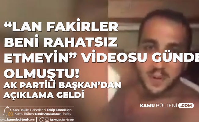 Jakuzili Videoda "Lan Fakirler Beni Rahatsız Etmeyin" Dediği Görülen AK Partili Başkandan Açıklama Jakuzili Videoda "Lan Fakirler Beni Rahatsız Etmeyin" Dediği Görülen AK Partili Başkandan Açıklama