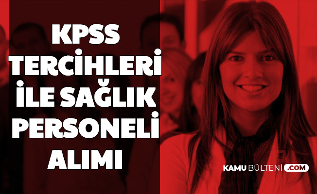 kpss tercihleri ile mulakatsiz saglik personeli alimi yapiliyor