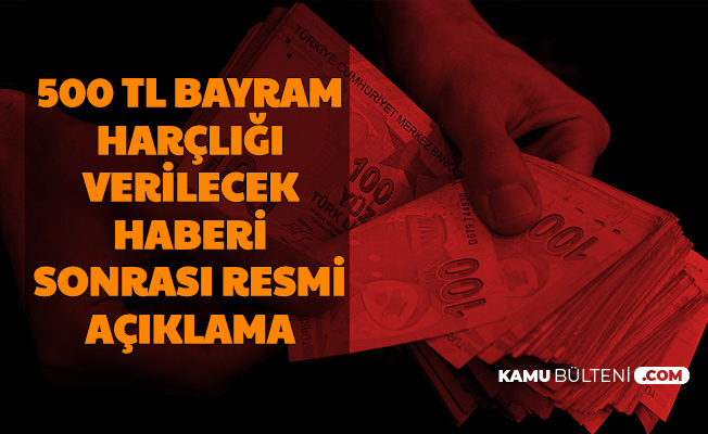 kurban bayrami oncesi 500 tl bayram harcligi verilecek haberi sonrasi resmi duyuru