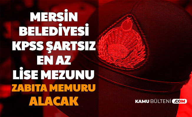 mersin belediyesi kpss siz en az lise mezunu zabita memuru alimi yapacak uzman cavuslar arasindan