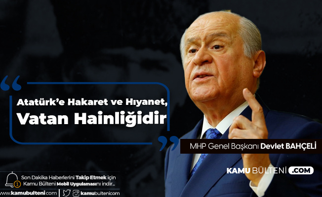 Mhp Lideri Bahceli Ataturk E Hakaret Ve Hiyanet Vatan Hainligidir