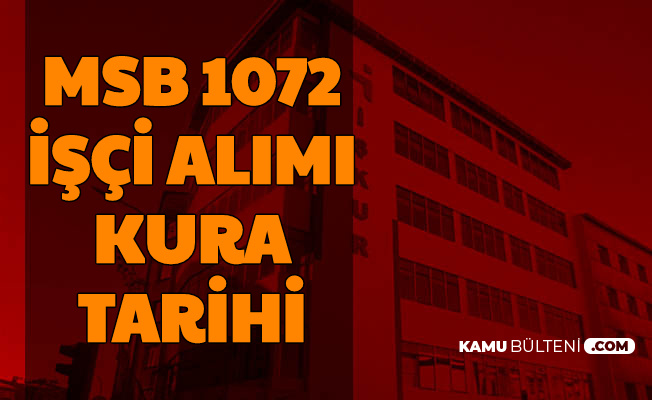 msb 1072 isci alimi kura cekimi tarihi ve adresi belli oldu