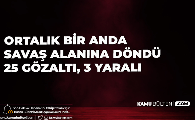 Ordu'da Ortalık Bir Anda Karıştı! 3 Yaralı, 25 Gözaltı Ordu'da Ortalık Bir Anda Karıştı! 3 Yaralı, 25 Gözaltı