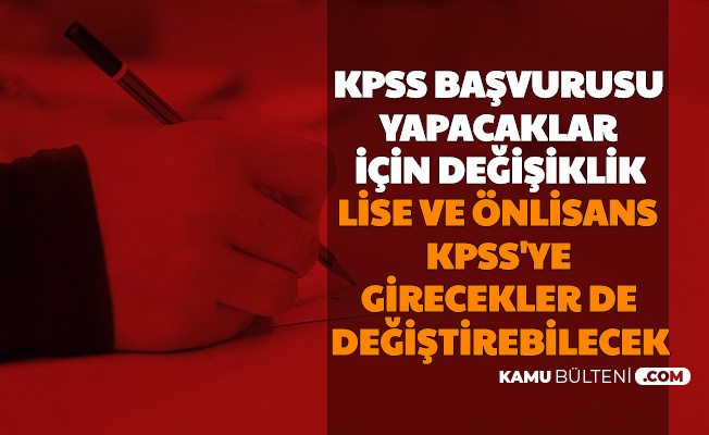 Ortaogretim Ve On Lisans Kpss Ye Girecekler De Degistirebilecek Kpss Basvurusunda Degisiklik