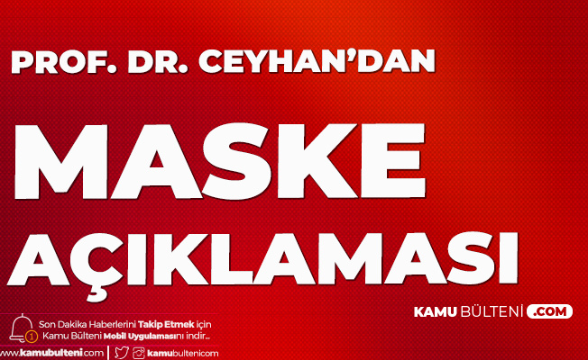 Prof. Dr. Mehmet Ceyhan'dan Maske Açıklaması Prof. Dr. Mehmet Ceyhan'dan Maske Açıklaması
