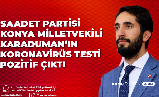 Saadet Partisi Konya Milletvekili Abdulkadir Karaduman'ın Koronavirüs Testi Pozitif Çıktı