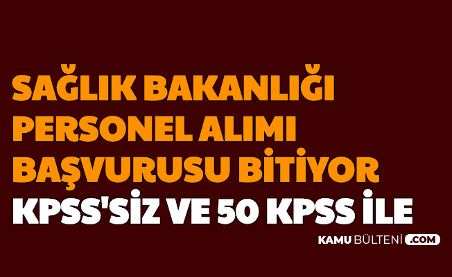 saglik bakanligi personel alimi basvurusu sona eriyor kpss siz ve 50 kpss ile
