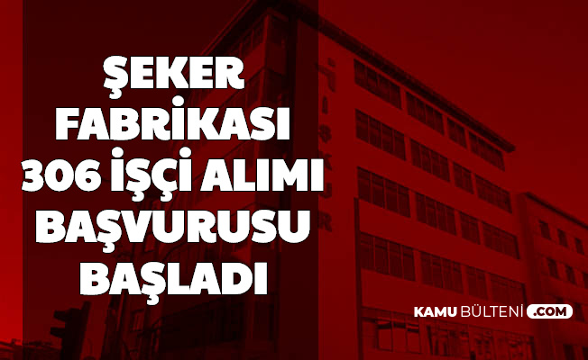 seker fabrikasi isci alimi basvuru duyurusu geldi basvuru basladi