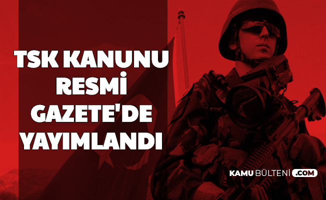 Sozlesmeli Er Erbas Uzman Cavus Subay Ve Astsubaylar Dikkat Tsk Kanunu Yayimlandi
